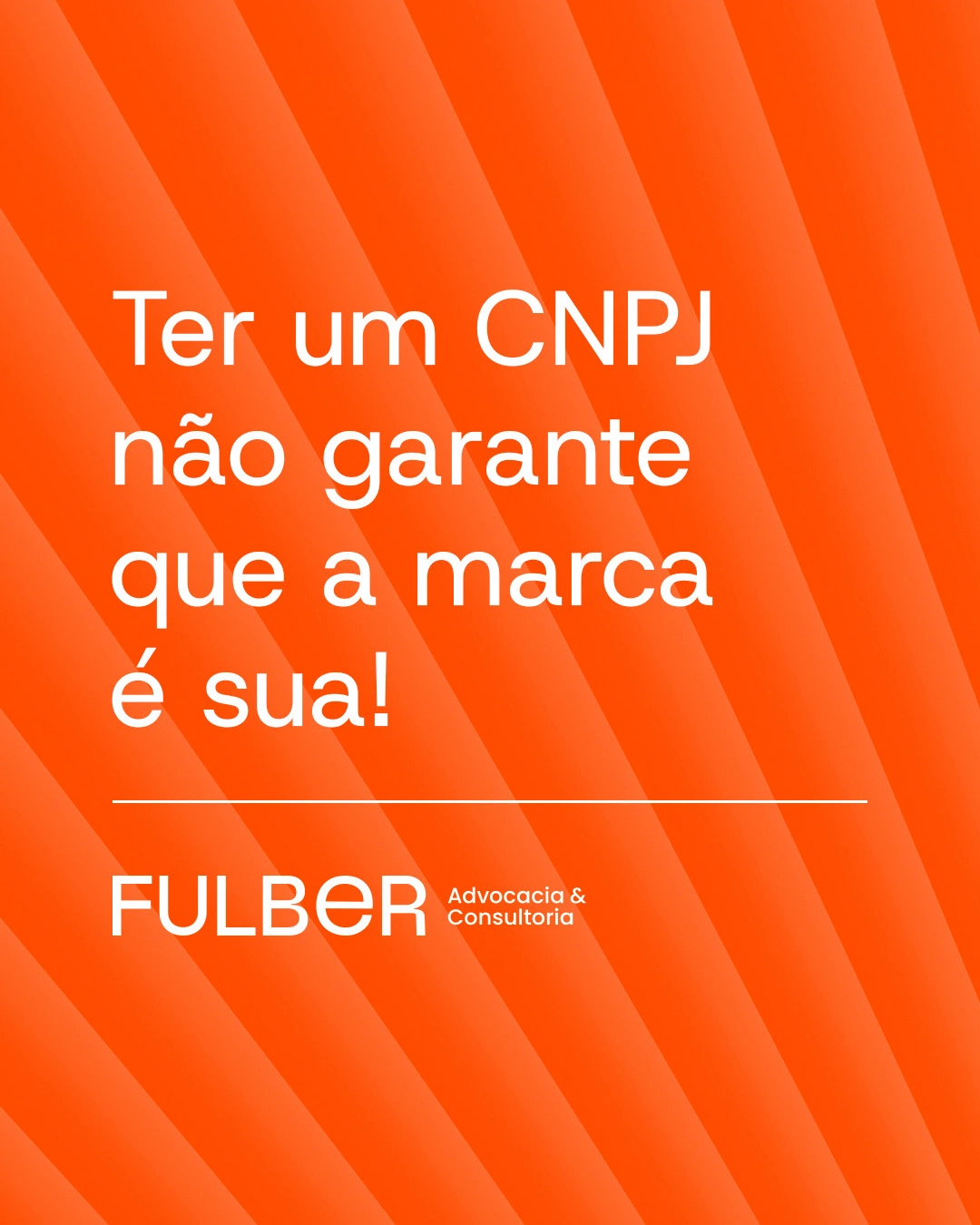 Capa de reels da Fulber em laranja: “Ter um CNPJ não garante que a marca é sua!” sobre o padrão de listras diagonais.