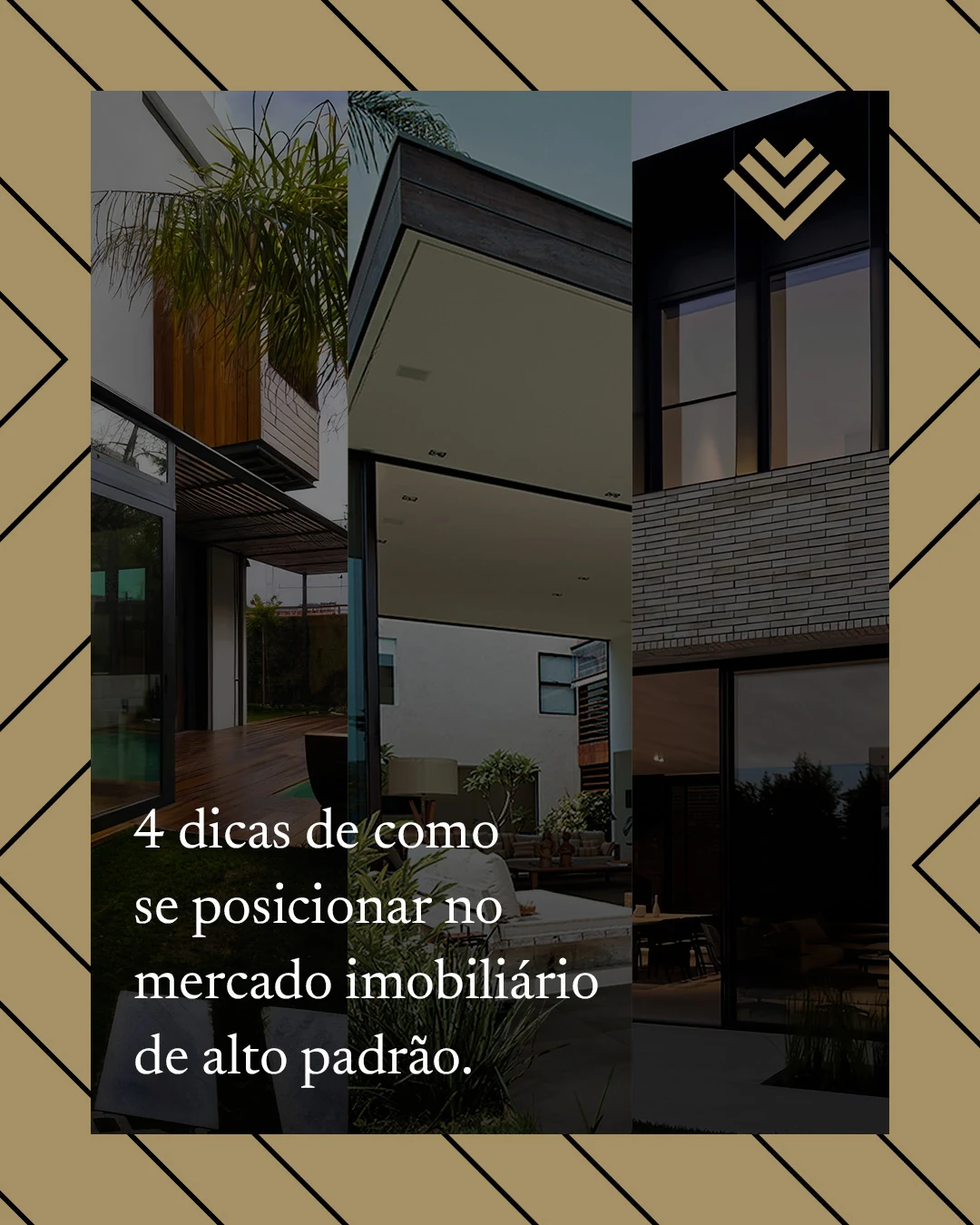 Post da Venerata: a foto de uma casa de alto padrão emoldurada pelo padrão de chevrons dourados, com a chamada “4 dicas de como se posicionar no mercado imobiliário de alto padrão”.